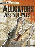 Alligators are not Pets!