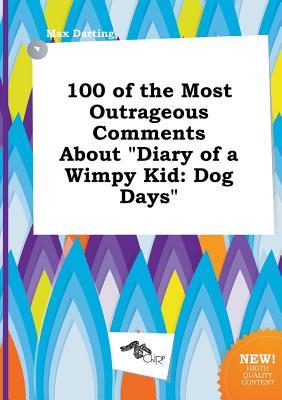 100 of the Most Outrageous Comments about Diary of a Wimpy Kid: Dog Days