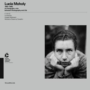 Lucia Moholy: Between Photography and Life 1894-1989