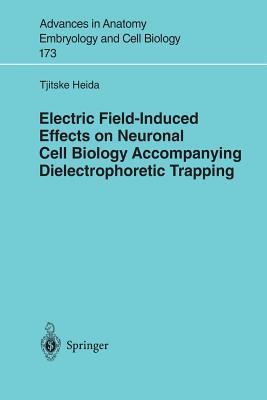 Advances in Anatomy, Embryology and Cell Biology, Volume 173: Electric Field Induced Effects On Neuronal Cell Biology Accompanying Dielectrophoretic Trapping