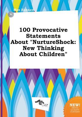 100 Provocative Statements about Nurtureshock: New Thinking about Children (Paperback)