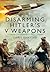 Disarming Hitler’s V Weapons: Bomb Disposal - The V1 & V2 Rockets