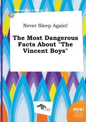 Never Sleep Again! the Most Dangerous Facts about the Vincent Boys