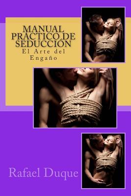 Manual Práctico de Seducción: El Arte del Engaño (Spanish Edition)
