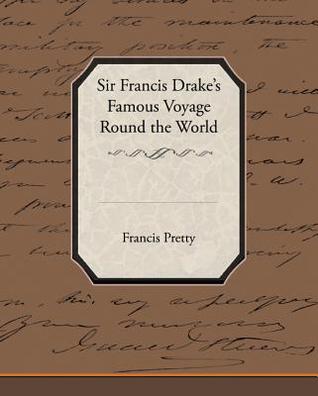 Sir Francis Drake's Famous Sir Francis Drake's Famous Voyage Round the World Francis Pretty