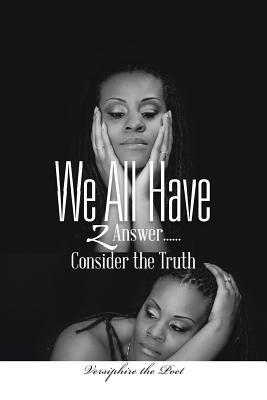We All Have 2 Answer . . . Consider the Truth