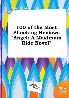 100 of the Most Shocking Reviews Angel: A Maximum Ride Novel