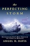 The Perfecting Storm: Experiencing God's Best Through the Trials of Marriage The Perfecting Storm: Experiencing God's Best Through the Trials of Marriage