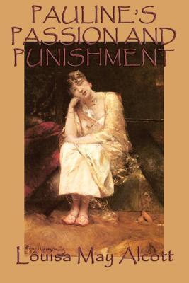Pauline's Passion and Punishment: A Sensation Novel of Ambition, Deception, and Consequence