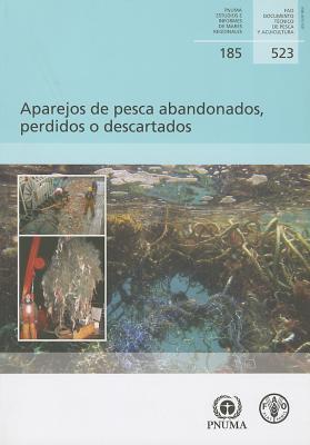 Aparejos de pesca abandonados, perdidos o descartados (FAO Documentos Técnicos de Pesca y Acuicultura) (Spanish Edition)