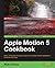 Apple Motion 5 Cookbook