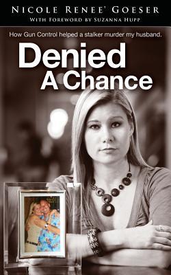Denied a Chance: How gun control helped a stalker murder my husband (Paperback)