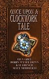 Once Upon a Clockwork Tale by Ella Grey Kat French Robin ...