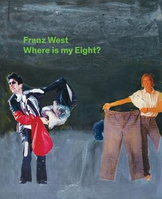 Franz West: Where Is My Eight? (Hardcover)