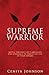 Supreme Warrior: Battle Through Life’s Obstacles and Take Charge of Your Dreams