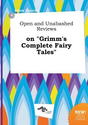 Open and Unabashed Reviews on Grimm's Complete Fairy Tales
