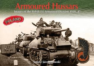 Armoured Hussars Volume 1: Images of the 1st Polish Armoured Division, 1939-47 (Paperback)