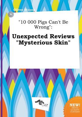 10 000 Pigs Can't Be Wrong: Unexpected Reviews Mysterious Skin