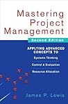 Mastering Project Management: Applying Advanced Concepts to Systems Thinking, Control & Evaluation, Resource Allocation