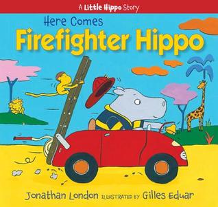 Here Comes Firefighter Hippo (Little Hippo)