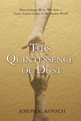 This Quintessence of Dust?: Discovering Who We Are--From Ancient Greece to the Modern World