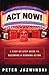 Act Now!: A Step-by-Step Gu...