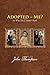 Adopted - Me?: So Who Do I ...