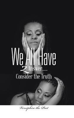 We All Have 2 Answer......consider the Truth