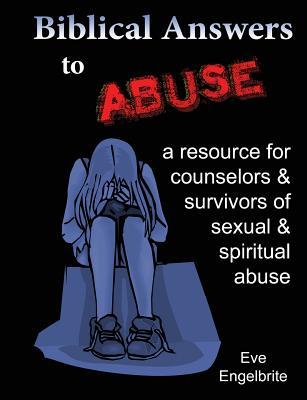 Biblical Answers to Abuse: a resource for counselors and survivors