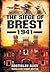 The Siege of Brest 1941: A Legend of Red Army Resistance on the Eastern Front