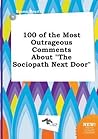 100 of the Most Outrageous Comments about the Sociopath Next Door 100 of the Most Outrageous Comments about the Sociopath Next Door