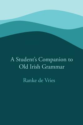 A Student's Companion to Old Irish Grammar