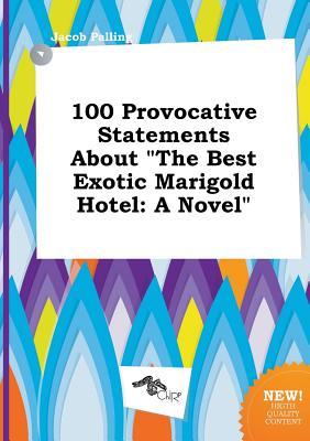 100 Provocative Statements about the Best Exotic Marigold Hotel
