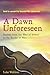 A Dawn Unforeseen: A Journey from the West of Ireland to the Barrios of Peru