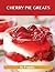 Cherry Pie Greats: Delicious Cherry Pie Recipes, the Top 52 Cherry Pie Recipes