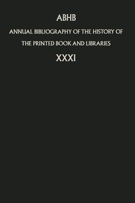 Annual Bibliography of the History of the Printed Book and Libraries: Volume 31