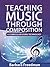 Teaching Music Through Composition: A Curriculum Using Technology