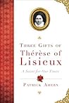 Three Gifts of Therese of Lisieux by Patrick Ahern