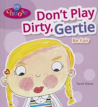 Don't Play Dirty, Gertie: Be Fair
