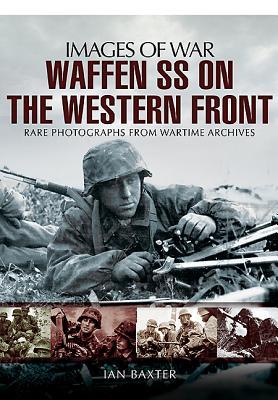 Waffen SS on the Western Front: Rare Photographs from Wartime Archives (Images of War)
