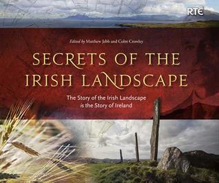 Secrets of the Irish Landscape: The Story of the Irish Landscape Is the Story of Ireland