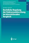 Rechtliche Regelung der Embryonenforschung im internationalen Vergleich (Veröffentlichungen des Instituts für Deutsches, Europäisches und ... Heidelberg und Mannheim, 12) (German Edition)