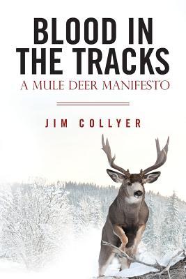 Blood in the Tracks: A Mule Deer Manifesto