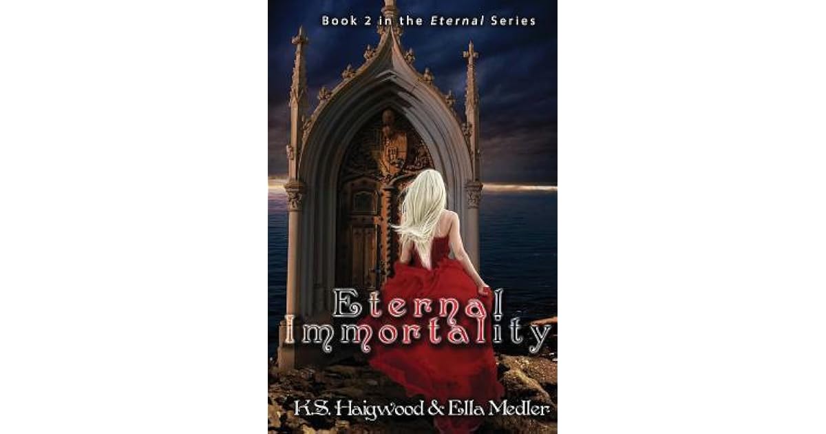 Eternal Immortality Eternal 2 By K S Haigwood