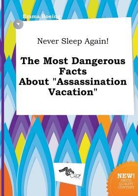 Never Sleep Again! the Most Dangerous Facts about Assassination Vacation