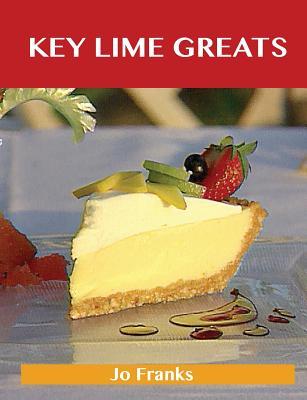 Key Lime Greats: Delicious Key Lime Recipes, the Top 41 Key Lime Recipes