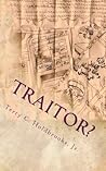 Traitor? by Terry C. Holdbrooks Jr. Traitor? by Terry C. Holdbrooks Jr.