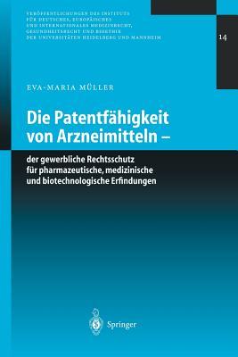 Die Patentfähigkeit von Arzneimitteln: Der gewerbliche Rechtsschutz für pharmazeutische, medizinische und biotechnologische Erfindungen ... Heidelberg und Mannheim, 14) (German Edition)