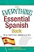 The Everything Essential Spanish Book: All You Need to Learn Spanish in No Time (Everything® Series)