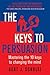 The Keys to Persuasion: Mastering the 10 Keys to Changing the Mind